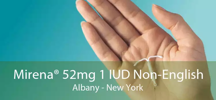 Mirena® 52mg 1 IUD Non-English Albany - New York