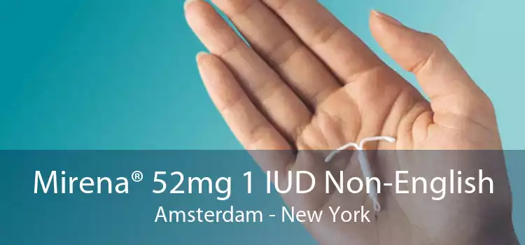 Mirena® 52mg 1 IUD Non-English Amsterdam - New York