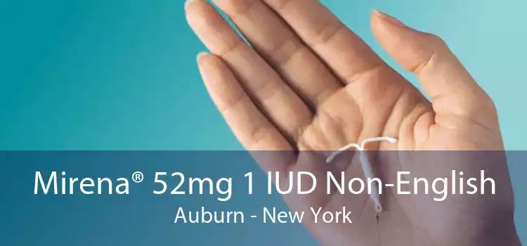 Mirena® 52mg 1 IUD Non-English Auburn - New York