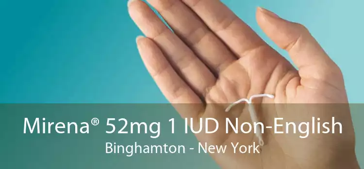 Mirena® 52mg 1 IUD Non-English Binghamton - New York