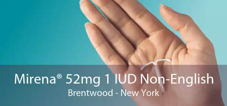 Mirena® 52mg 1 IUD Non-English Brentwood - New York
