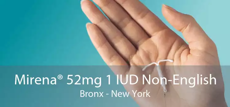 Mirena® 52mg 1 IUD Non-English Bronx - New York