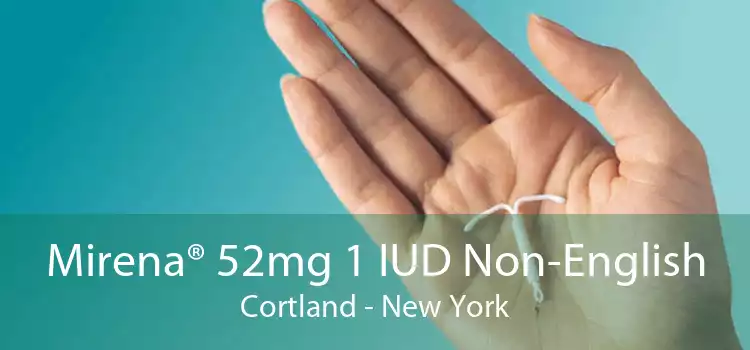 Mirena® 52mg 1 IUD Non-English Cortland - New York
