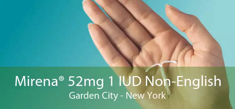 Mirena® 52mg 1 IUD Non-English Garden City - New York