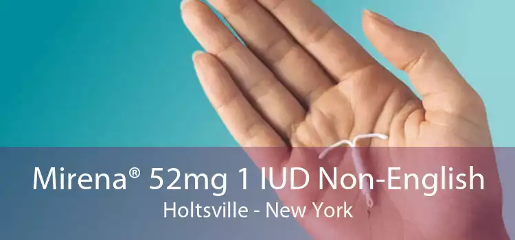Mirena® 52mg 1 IUD Non-English Holtsville - New York