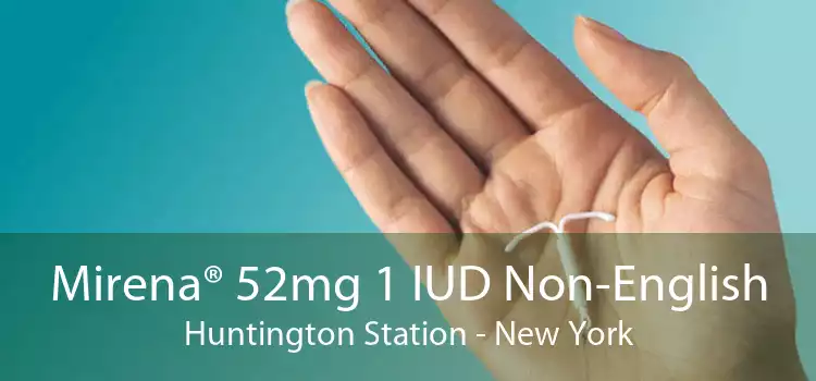 Mirena® 52mg 1 IUD Non-English Huntington Station - New York