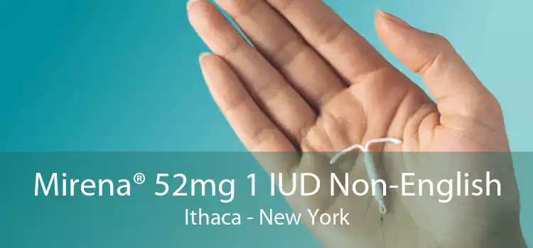 Mirena® 52mg 1 IUD Non-English Ithaca - New York