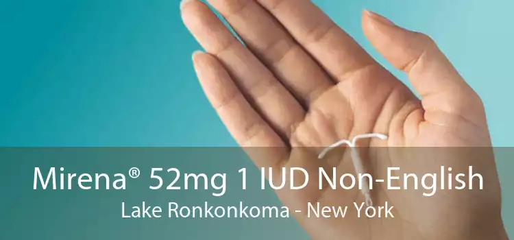 Mirena® 52mg 1 IUD Non-English Lake Ronkonkoma - New York