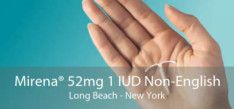 Mirena® 52mg 1 IUD Non-English Long Beach - New York