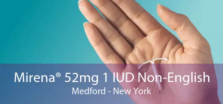 Mirena® 52mg 1 IUD Non-English Medford - New York