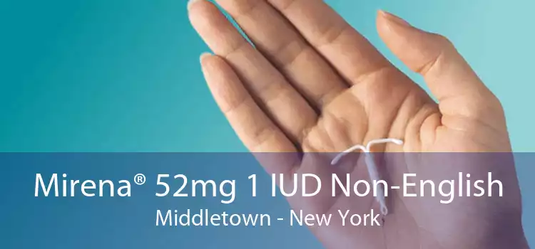 Mirena® 52mg 1 IUD Non-English Middletown - New York
