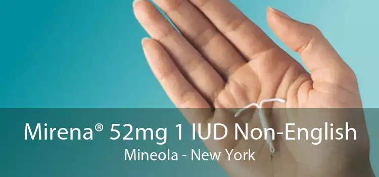 Mirena® 52mg 1 IUD Non-English Mineola - New York