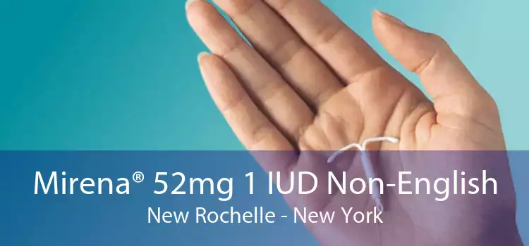 Mirena® 52mg 1 IUD Non-English New Rochelle - New York