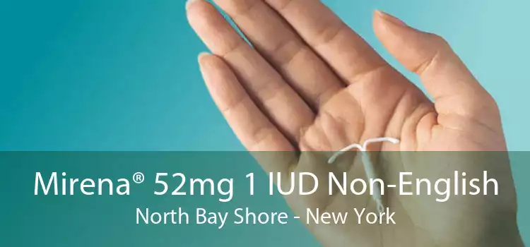 Mirena® 52mg 1 IUD Non-English North Bay Shore - New York