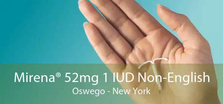 Mirena® 52mg 1 IUD Non-English Oswego - New York