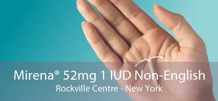 Mirena® 52mg 1 IUD Non-English Rockville Centre - New York
