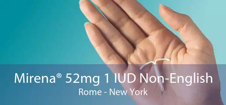 Mirena® 52mg 1 IUD Non-English Rome - New York