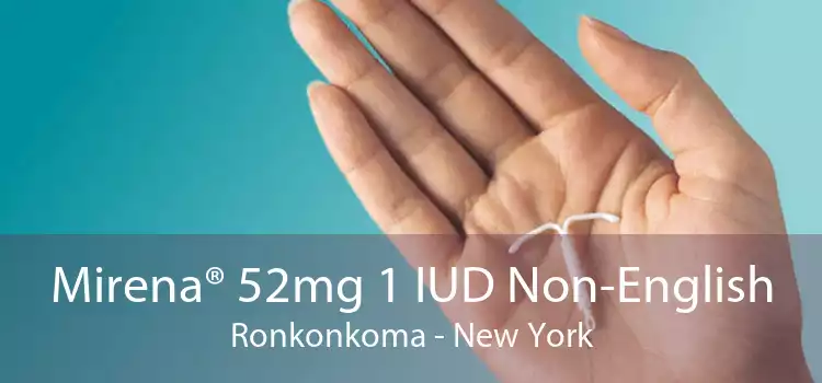 Mirena® 52mg 1 IUD Non-English Ronkonkoma - New York