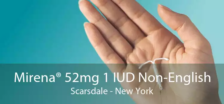 Mirena® 52mg 1 IUD Non-English Scarsdale - New York