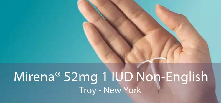 Mirena® 52mg 1 IUD Non-English Troy - New York