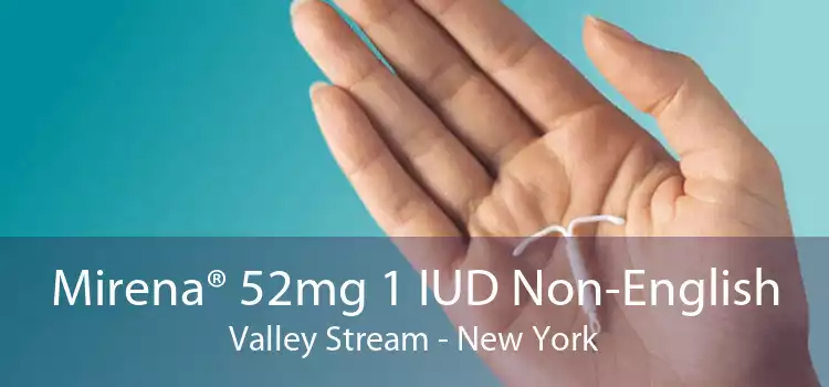 Mirena® 52mg 1 IUD Non-English Valley Stream - New York