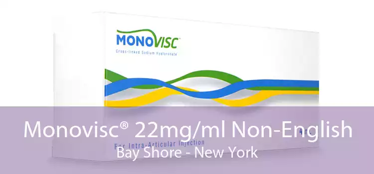 Monovisc® 22mg/ml Non-English Bay Shore - New York