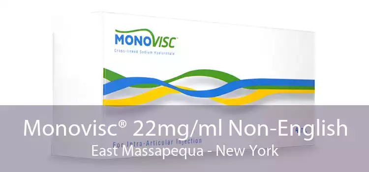 Monovisc® 22mg/ml Non-English East Massapequa - New York