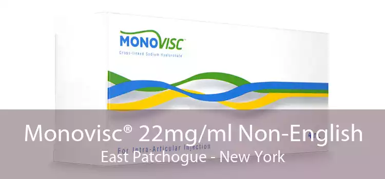 Monovisc® 22mg/ml Non-English East Patchogue - New York