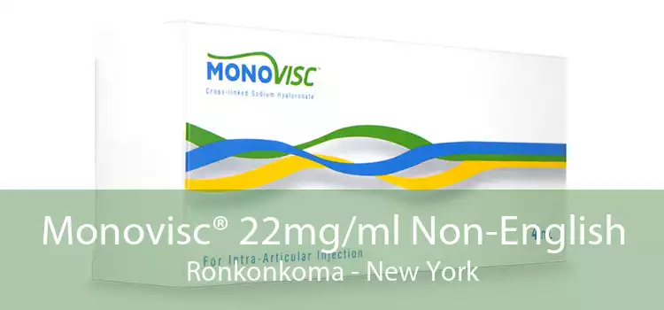 Monovisc® 22mg/ml Non-English Ronkonkoma - New York