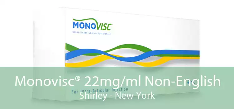 Monovisc® 22mg/ml Non-English Shirley - New York