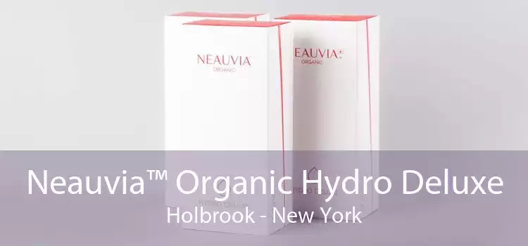 Neauvia™ Organic Hydro Deluxe Holbrook - New York