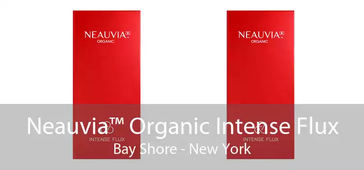 Neauvia™ Organic Intense Flux Bay Shore - New York