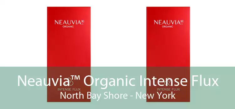 Neauvia™ Organic Intense Flux North Bay Shore - New York