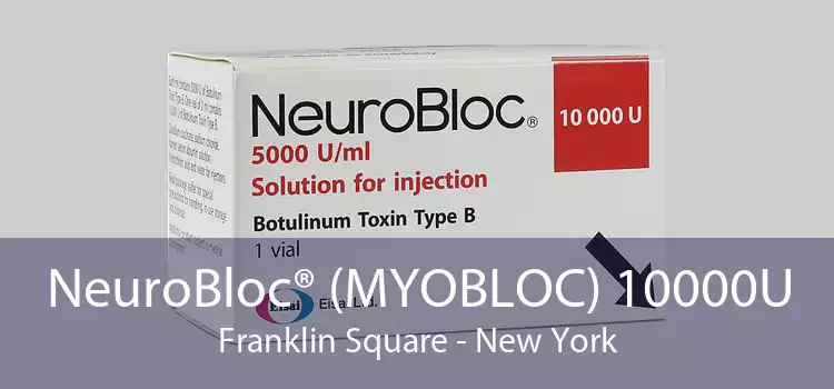 NeuroBloc® (MYOBLOC) 10000U Franklin Square - New York