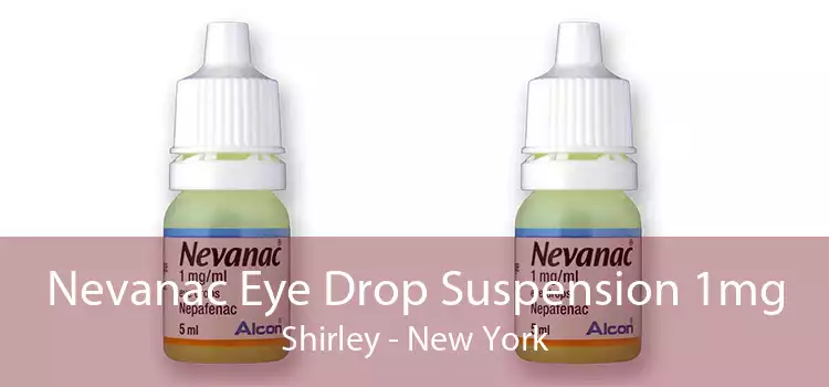 Nevanac Eye Drop Suspension 1mg Shirley - New York