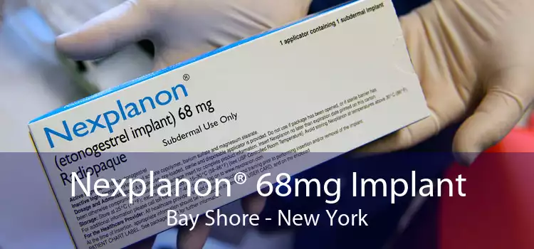 Nexplanon® 68mg Implant Bay Shore - New York