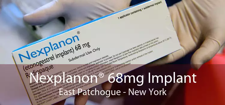 Nexplanon® 68mg Implant East Patchogue - New York