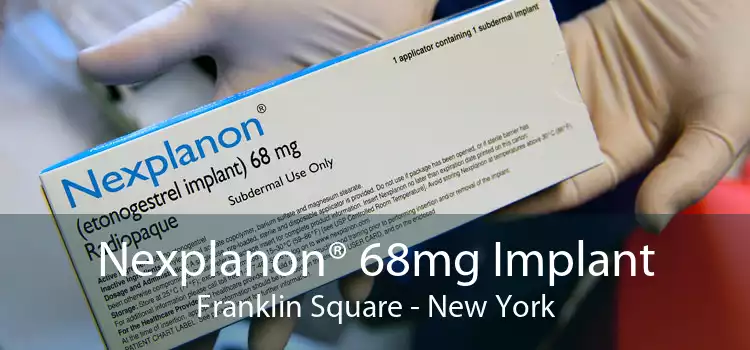 Nexplanon® 68mg Implant Franklin Square - New York