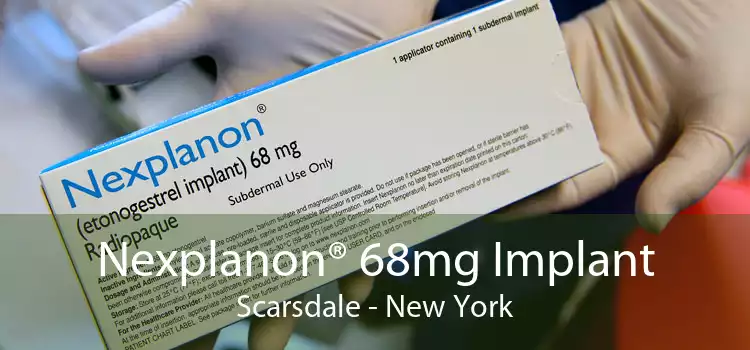 Nexplanon® 68mg Implant Scarsdale - New York