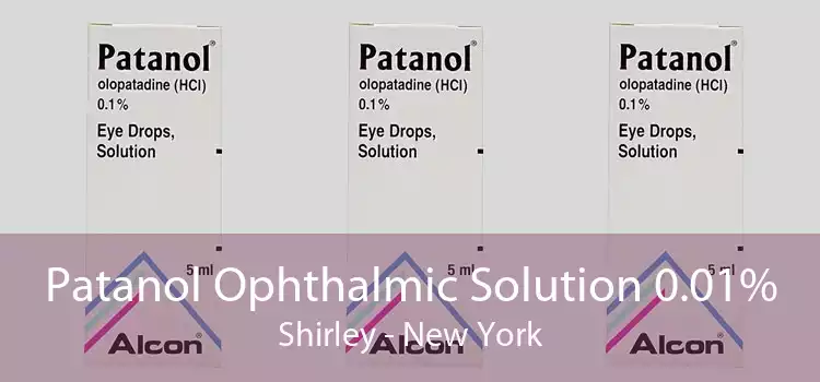 Patanol Ophthalmic Solution 0.01% Shirley - New York