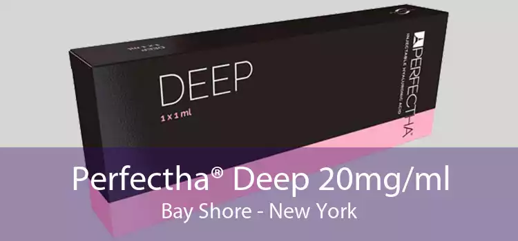 Perfectha® Deep 20mg/ml Bay Shore - New York