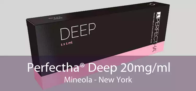 Perfectha® Deep 20mg/ml Mineola - New York