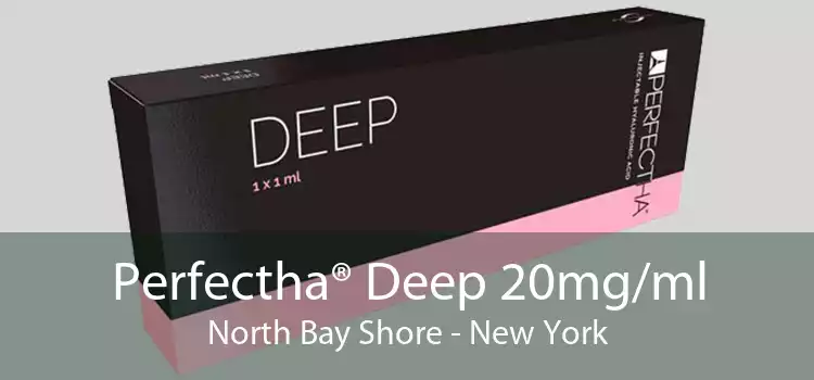 Perfectha® Deep 20mg/ml North Bay Shore - New York