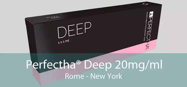 Perfectha® Deep 20mg/ml Rome - New York
