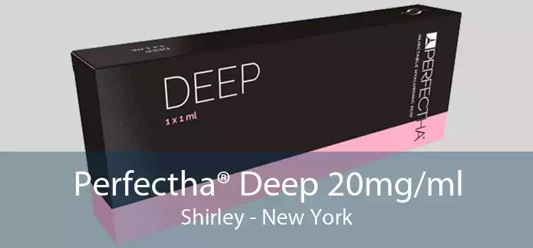 Perfectha® Deep 20mg/ml Shirley - New York