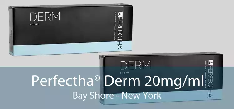 Perfectha® Derm 20mg/ml Bay Shore - New York