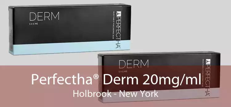 Perfectha® Derm 20mg/ml Holbrook - New York