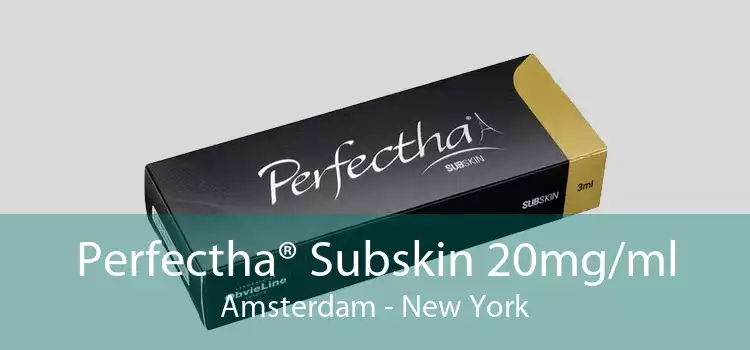 Perfectha® Subskin 20mg/ml Amsterdam - New York
