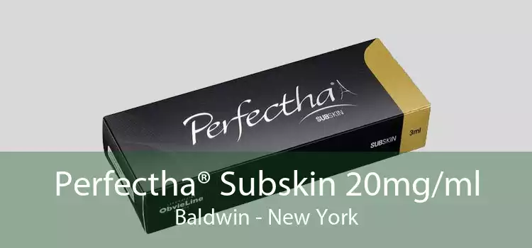 Perfectha® Subskin 20mg/ml Baldwin - New York