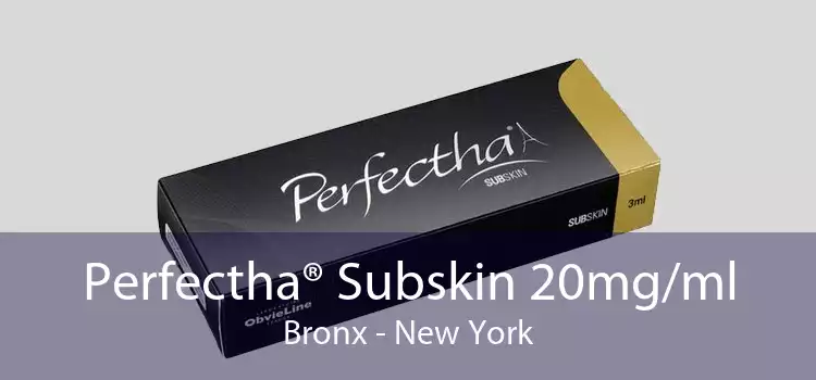 Perfectha® Subskin 20mg/ml Bronx - New York